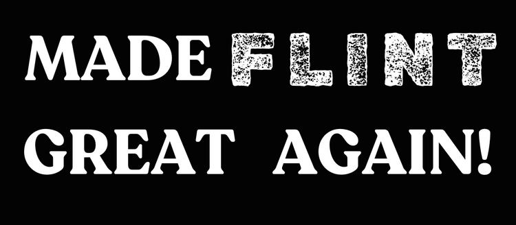 Made Flint Great Again